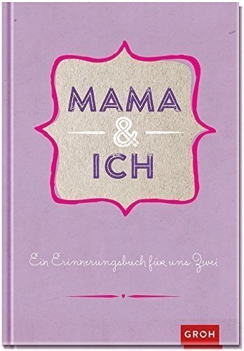 Mama und ich: Ein Erinnerungsbuch für uns Zwei