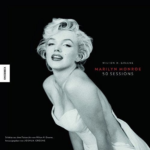 Marilyn Monroe 50 Sessions: Schätze aus dem Fotoarchiv von Milton H. Greene, herausgegeben von Josh