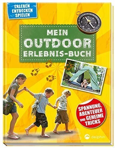 Mein Outdoor-Erlebnisbuch: Spannung, Abenteuer und geheime Tricks