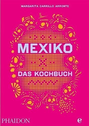 Mexiko-Das Kochbuch: Die Bibel der mexikanischen Küche