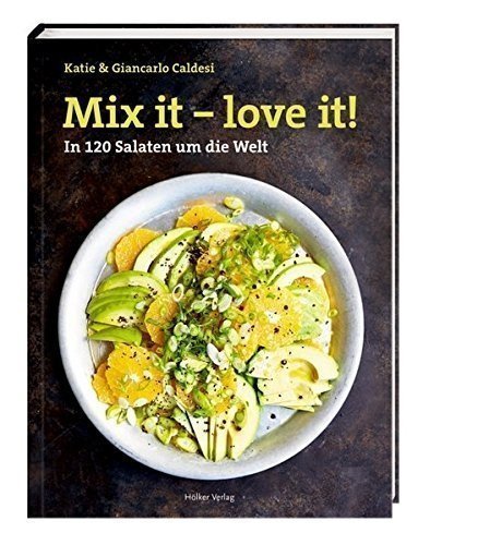 Mix it - love it!: In 120 Salaten um die Welt