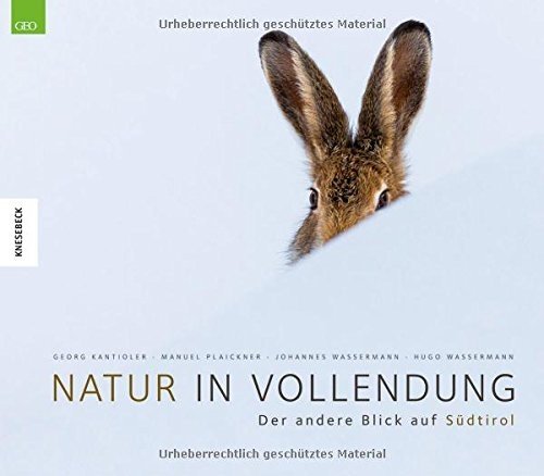 Natur in Vollendung: Der andere Blick auf Südtirol