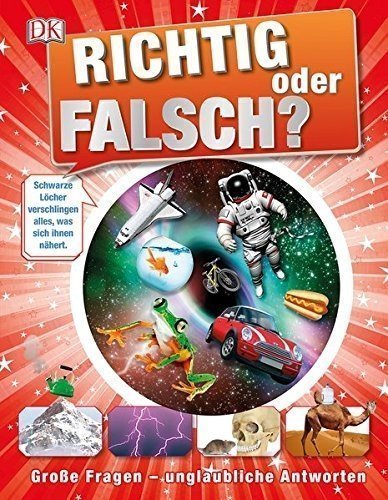 Richtig oder falsch?: Große Fragen unglaubliche Antworten