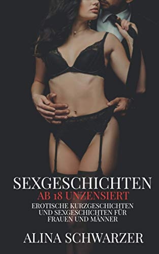Sexgeschichten ab 18 unzensiert: Erotische Kurzgeschichten und Sexgeschichten