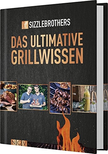 Sizzle Brothers: Das ultimative Grillwissen: Das Grillbuch der YouTube-Stars