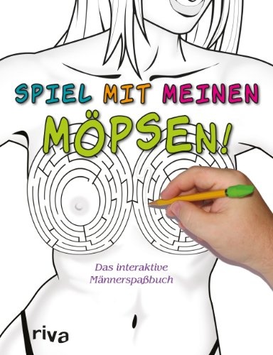 Spiel mit meinen Möpsen!: Das interaktive Männerspaßbuch