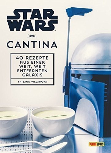 Star Wars Kochbuch: Cantina: 40 Rezepte aus einer weit, weit entfernten Galaxis