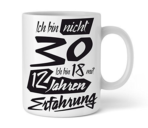 Tasse Ich bin nicht 30 Ich bin 18 mit 12 Jahren Erfahrung