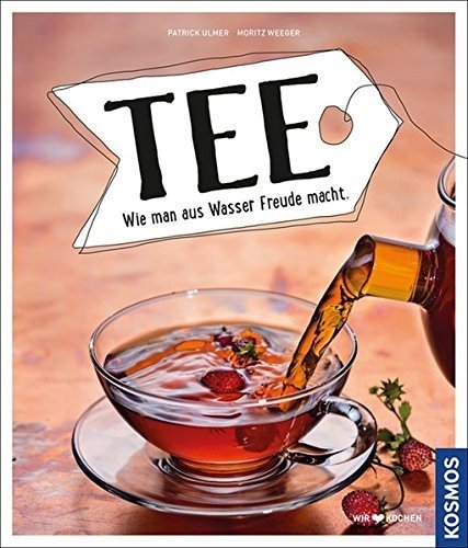 Tee: Wie man aus Wasser Freude macht