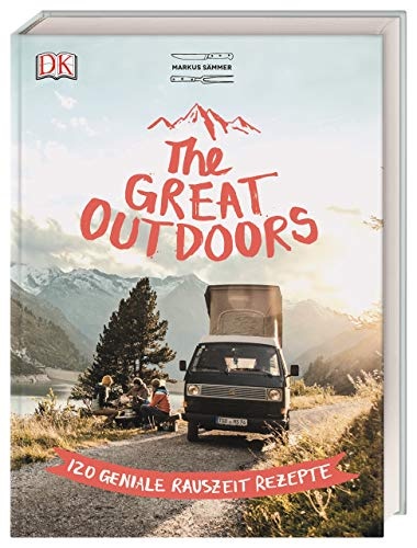The Great Outdoors: 120 geniale Rauszeit-Rezepte