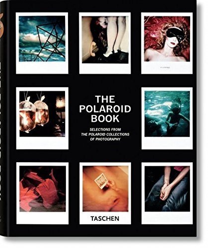 The Polaroid Book: Instant and Unique - The Best Images from the Polaroid Collection (Taschen