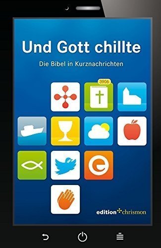 Und Gott chillte: Die Bibel in Kurznachrichten