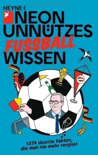 Unnützes Wissen Fußball: 1374 skurrile Fakten, die man nie mehr vergisst