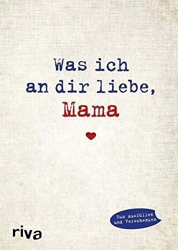 Was ich an dir liebe, Mama: Eine originelle Liebeserklärung zum Ausfüllen und Verschenken