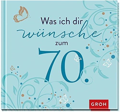 Was ich dir wünsche zum 70.