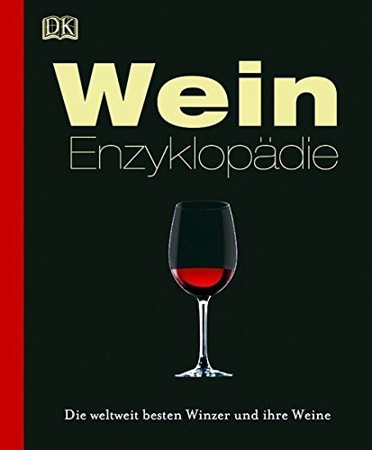 Wein-Enzyklopädie: Die weltweit besten Winzer und ihre Weine