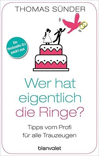 Wer hat eigentlich die Ringe?: Tipps vom Profi für alle Trauzeugen