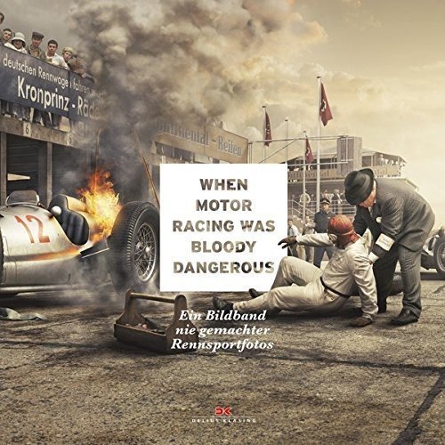 When Motor Racing was bloody dangerous: Ein Bildband nie gemachter Rennsportfotos
