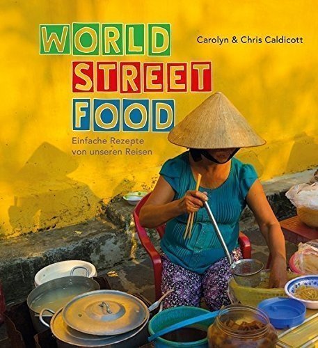 World Street Food: Einfache Rezepte von unseren Reisen