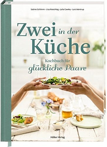 Zwei in der Küche: Kochbuch für glückliche Paare