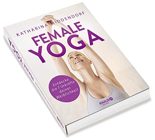 Female Yoga: Entdecke die 7 Urkräfte deiner Weiblichkeit