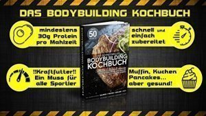 DAS BODYBUILDING KOCHBUCH - 50 REZEPTE FÜR MUSKELAUFBAU UND FETTVERBRENNUNG